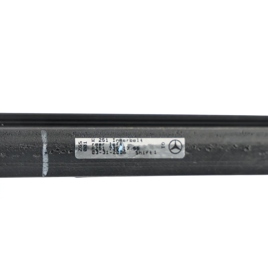 Door Sealing Rail Innerbelt Window Left N/S to Mercedes W251 Rear with Part number A2517351765 Mercedes W251 Rear Door Sealing Rail Innerbelt Window Left N/S - SKU A2517351765 - Part number A2517351765