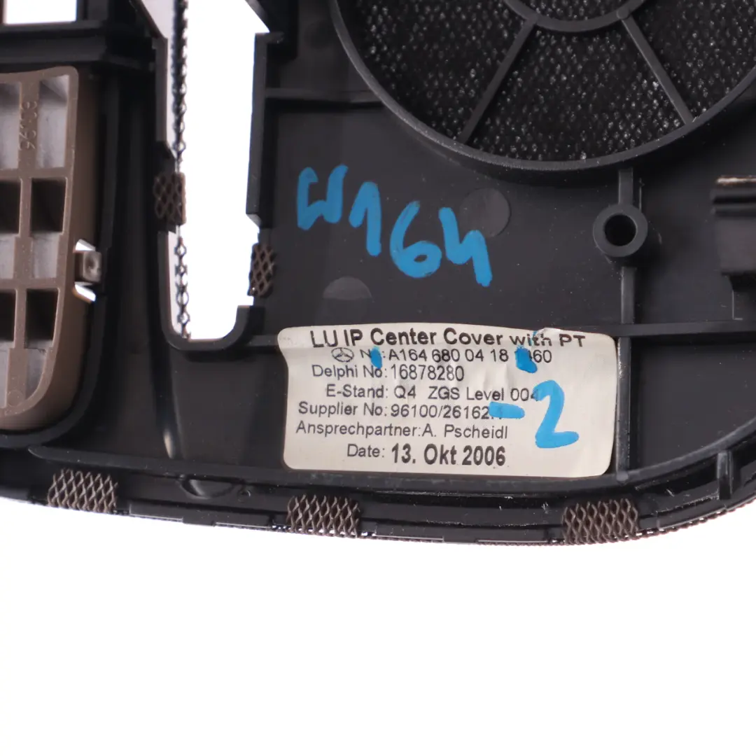 Dashboard Dash Centre Speaker Cover Trim Panel to Mercedes ML W164 with Part number A1646800418 Mercedes ML W164 Dashboard Dash Centre Speaker Cover Trim Panel - SKU A1646800418-2 - Part number A1646800418