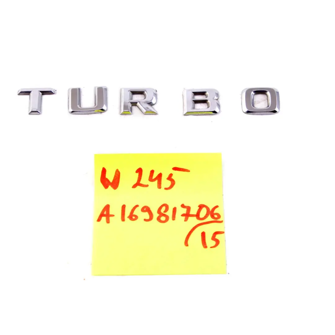 Mercedes-Benz W169 W245 Rear Boot Trunk Tailgate Adhered Emblem Lettering Turbo to with Part number A1698170615 Mercedes-Benz W169 W245 Rear Boot Trunk Tailgate Adhered Emblem Lettering Turbo - SKU A1698170615 - Part number A1698170615